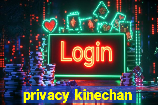 privacy kinechan